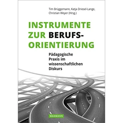 Abbildung von Instrumente zur Berufsorientierung: Pädagogische Praxis im wissenschaftlichen Diskurs