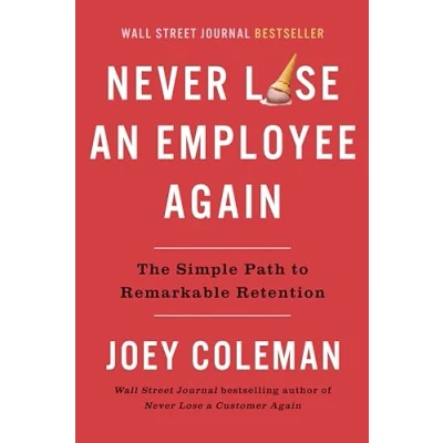 Abbildung von Never Lose an Employee Again: The Simple Path to Remarkable Retention