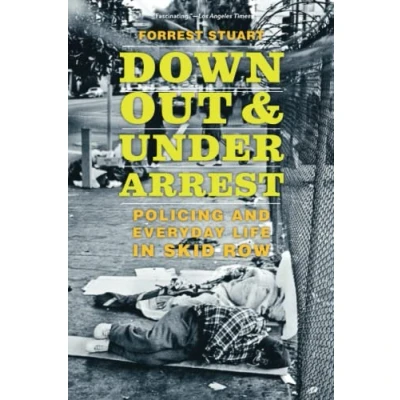 Abbildung von Down, Out, and Under Arrest: Policing Everyday Life in Skid Row
