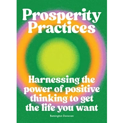 Abbildung von Prosperity Practices: Harnessing the Power of Positive Thinking to Get Life You Want