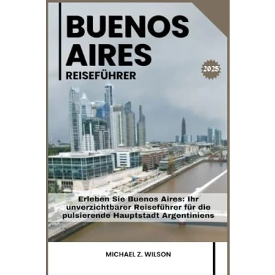 Abbildung von Buenos AIRES REISEFÜHRER: Erleben Sie Aires: Ihr unverzichtbarer Reiseführer für die pulsierende Hauptstadt Argentiniens