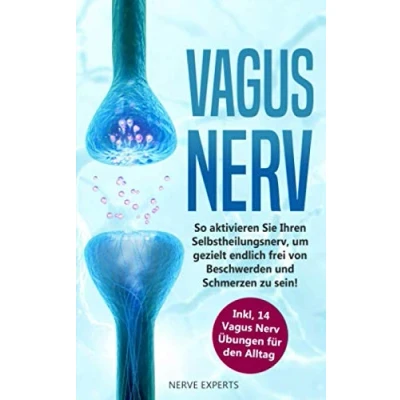 Abbildung von Vagus Nerv: So aktivieren Sie Ihren Selbstheilungsnerv, um endlich frei von Beschwerden und Schmerzen zu sein! Inkl. 14 Nerv Übungen für den Alltag