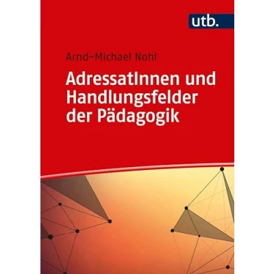 Abbildung von AdressatInnen und Handlungsfelder der Pädagogik (Einführung in die Erziehungs Bildungswissenschaft)