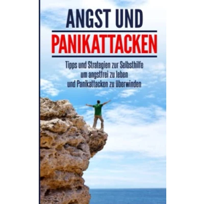 Abbildung von Angst und Panikattacken: Tipps Strategien zur Selbsthilfe um angstfrei zu leben Panikattacken überwinden