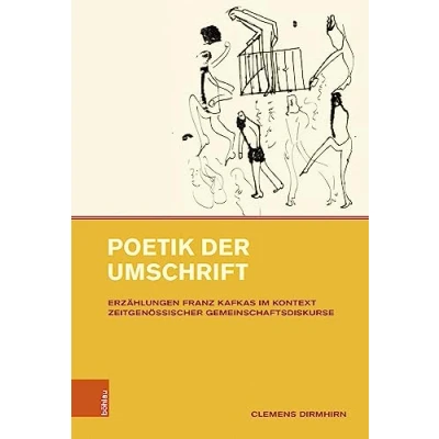Abbildung von Poetik der Umschrift: Erzählungen Franz Kafkas im Kontext zeitgenössischer Gemeinschaftsdiskurse (Intellektuelles Prag 19. und 20. Jahrhundert)
