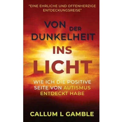 Abbildung von von DER DUNKELHEIT INS LICHT: Wie ich die Positive Seite Autismus entdeckte: entdeckt habe