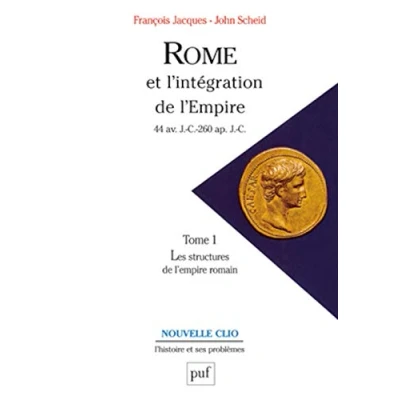 Abbildung von Rome et l&#039;intégration de l&#039;Empire (44 av. J. C.260 ap. C.). Tome 1: Les structures romain
