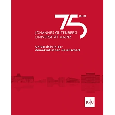 Abbildung von 75 Jahre Johannes Gutenberg Universität Mainz: in der demokratischen Gesellschaft