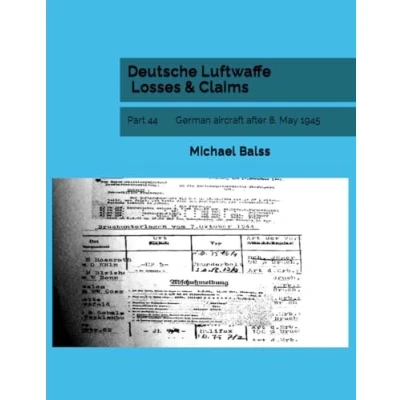 Abbildung von Deutsche Luftwaffe Losses &amp; Claims: Part 44 German aircraft after 8. May 1945