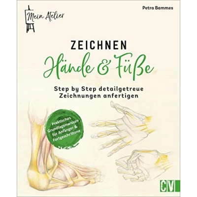 Abbildung von Zeichnen lernen: Mein Atelier Hände &amp; Füße: Step by detailgetreue Zeichnungen anfertigen. Kompaktes Anleitungsbuch für Anfänger und Fortgeschrittene.