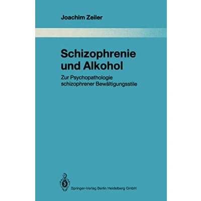 Abbildung von Schizophrenie und Alkohol: Zur Psychopathologie schizophrener Bewältigungsstile (Monographien aus dem Gesamtgebiete der Psychiatrie, Band 61)