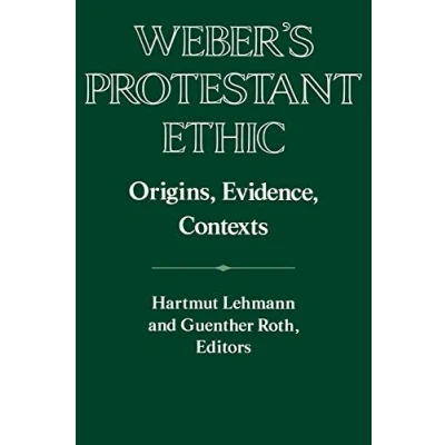 Abbildung von Weber&#039;s Protestant Ethic: Origins, Evidence, Contexts (Publications of the German Historical Institute)