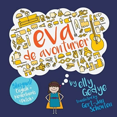 Abbildung von Eva the Adventurer. de Avonturier.: Children&#039;s Bilingual Book: English + Dutch (Bilingual English/Engels Nederlands/Dutch Kid&#039;s Books)