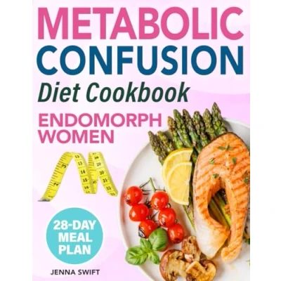 Abbildung von Metabolic Confusion Diet For Endomorph Women: Boost Your Metabolism Respecting Genetics with a 28 Day Plan to Prevent Weight Loss Plateaus, Encourage Fat Burning and Achieve Lasting Results