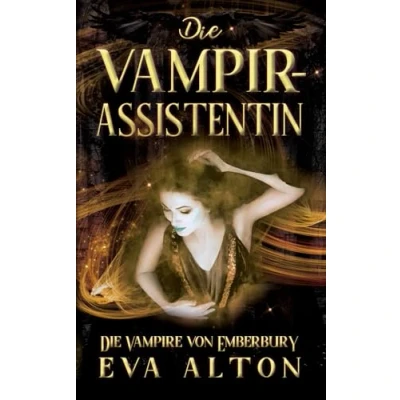 Abbildung von Die Vampirassistentin: Ein romantischer Fantasy Vampir Hexen Roman (Die Vampire von Emberbury)