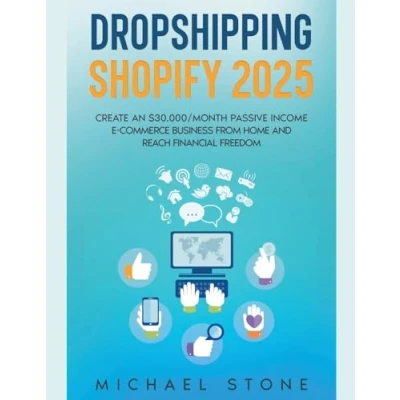 Abbildung von Dropshipping Shopify 2025 Create an $30.000/month Passive Income E commerce Business From Home and Reach Financial Freedom