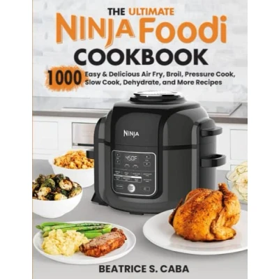 Abbildung von the Ultimate Ninja Foodi Cookbook: 1000 Easy &amp; Delicious Air Fry, Broil, Pressure Cook, Slow Dehydrate, and More Recipes for Beginners Advanced Users