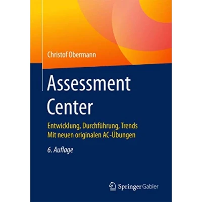 Abbildung von Assessment Center: Entwicklung, Durchführung, Trends Mit neuen originalen AC Übungen