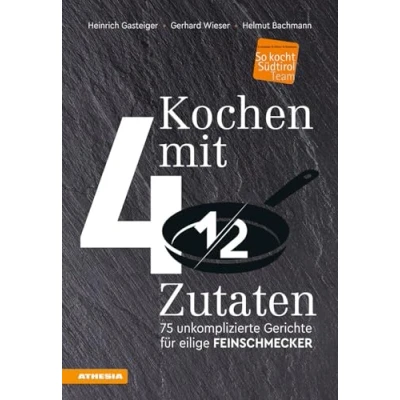 Abbildung von Kochen mit viereinhalb Zutaten: 75 unkomplizierte Gerichte für eilige Feinschmecker