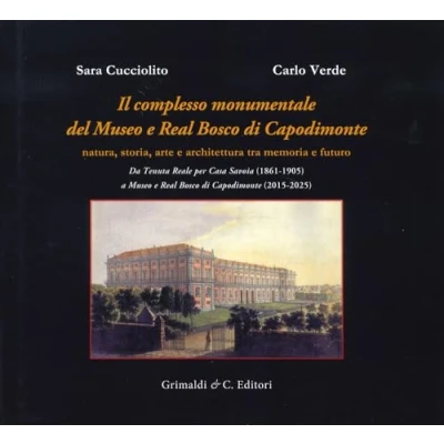 Abbildung von Il complesso monumentale del Museo e Real Bosco di Capodimonte. Da Tenuta Reale per Casa Savoia (1861 1905) a VCapodimonte ... Mezzogiorno d&#039;Italia. Storia restauro)