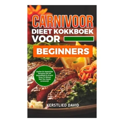 Abbildung von CARNIVOOR DIEET KOOKBOEK VOOR BEGINNERS: SNELLE EN SMAKELIJKE RECEPTEN OM UW GEZONDHEID KRACHT TERUG TE WINNEN EEN GOEDE LEVENSSTIJL