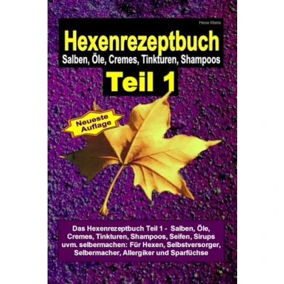 Abbildung von Hexe Maria Hexenrezeptbuch Teil 1 Salben, Öle, Cremes, Tinkturen, Shampoos: Das Shampoos, ... Selbermacher, Allergiker und Sparfüchse