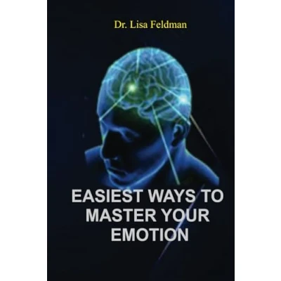 Abbildung von EASIEST WAYS to MASTER YOUR EMOTION: A Complete Guide Overcoming Negativity and Improving Emotional Wellness