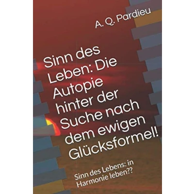 Abbildung von Sinn des Lebens: Die Autopie hinter der Suche nach dem ewigen Glücksformel!: in Harmonie leben?? (Sinn Lebens/ Reimen Lebens. Philosophie und Poesie, Dichtung)
