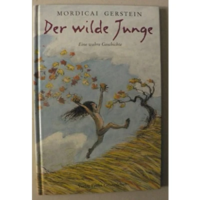 Abbildung von Der wilde Junge: Erzählt und illustriert nach einer wahren Geschichte des Wolfsjungen aus dem Aveyron