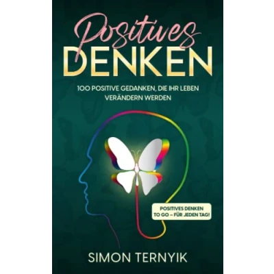 Abbildung von Positives Denken. 100 Positive Gedanken, die Ihr Leben verändern werden. Denken to go für jeden Tag! Glaubenssätze mehr Freude, Spaß, Zufriedenheit, Abwechslung und Freiheit