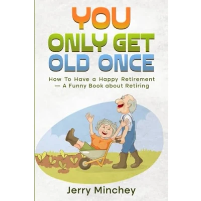 Abbildung von You Only Get Old Once: How To Have A Happy Retirement — Funny Book about Retiring