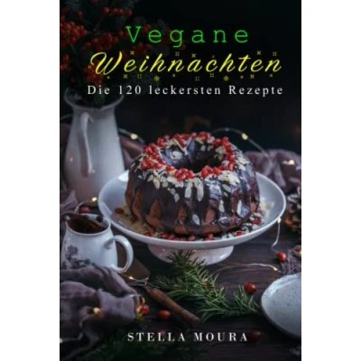 Abbildung von Vegane Weihnachten: Die 120 leckersten Rezepte