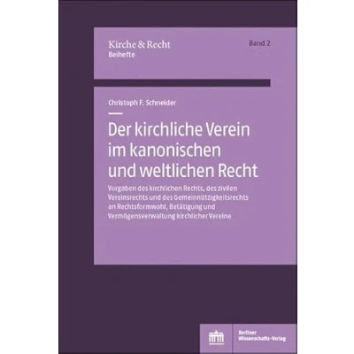 Abbildung von Der kirchliche Verein im kanonischen und weltlichen Recht: Vorgaben des kirchlichen Rechts, zivilen Vereinsrechts Gemeinnützigkeitsrechts ... Vermögensverwaltung kirchlicher Vereine