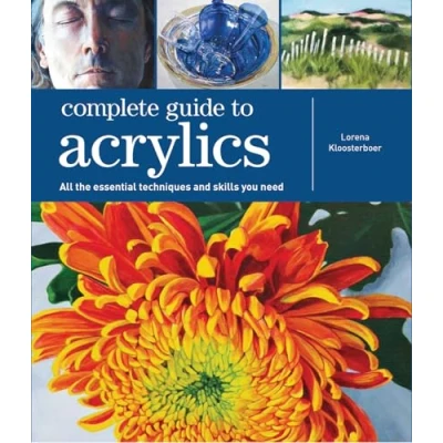 Abbildung von Complete Guide to Acrylics: All the Essential Techniques and Skills You Need