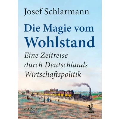Abbildung von Die Magie vom Wohlstand: Eine Zeitreise durch Deutschlands Wirtschaftspolitik