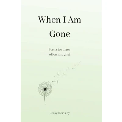 Abbildung von When I Am Gone: Poems for times of loss and grief