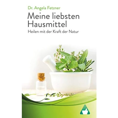 Abbildung von Meine liebsten Hausmittel: Heilen mit der Kraft Natur