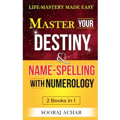 Abbildung von Master Your DESTINY And NAME SPELLING with Numerology: &quot;2 Books in 1&quot; Life Mastery Made Easy (Achieve the NUMEROLOGY Bundle, Band 1)