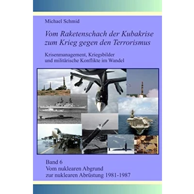 Abbildung von Vom nuklearen Abgrund zur Abrüstung 1981 1987 (Vom Raketenschach der Kubakrise zum Krieg gegen den Terrorismus: Krisenmanagement, Kriegsbilder und milit?rische Konflikte im Wandel, Band 6)