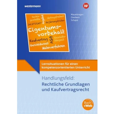 Abbildung von Lernsituationen für einen kompetenzorientierten Unterricht: Handlungsfeld: Rechtliche Grundlagen und Kaufvertragsrecht