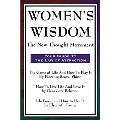 Abbildung von Women&#039;s Wisdom: Game of Life and How to Play It, Live Love Power Use It: The New Thought Movement