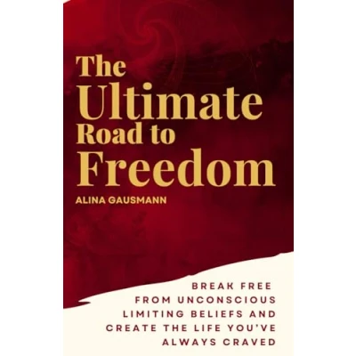 Abbildung von the Ultimate Road to Freedom: Break free from unconscious limiting Beliefs and create life you&#039;ve always craved