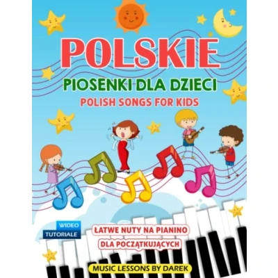 Abbildung von Polskie Piosenki Dla Dzieci I Polish Songs For Kids Łatwe Nuty Na Pianino Początkujących: Dziecięce Wideo Tutoriale ... Fortepian Keyboard Easy Piano Sheet Music