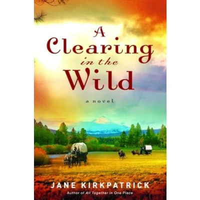 Abbildung von A Clearing in the Wild: Novel (Change and Cherish Historical, Band 1)