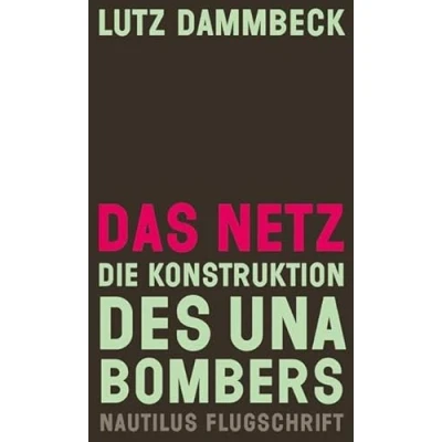Abbildung von Das Netz Die Konstruktion des Unabombers: industrielle Gesellschaft und ihre Zukunft (Unabomber Manifest) von FC (Nautilus Flugschrift)