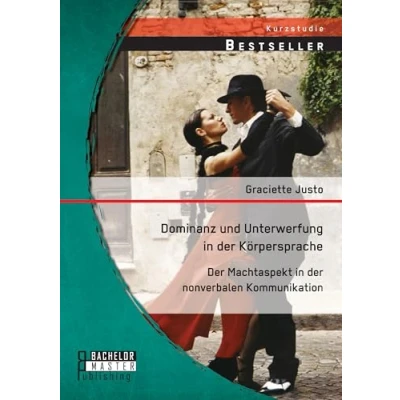 Abbildung von Dominanz und Unterwerfung in der Körpersprache: Machtaspekt nonverbalen Kommunikation