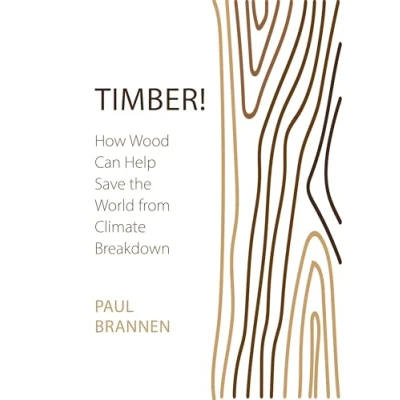 Abbildung von Timber!: How Wood Can Help Save the World from Climate Breakdown