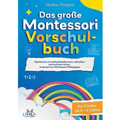 Abbildung von Das Große Montessori Vorschulbuch: Spielerisch und selbstständig lesen, schreiben rechnen lernen für Kinder zwischen 4 bis 6 Jahren. Inspiriert von Pädagogen