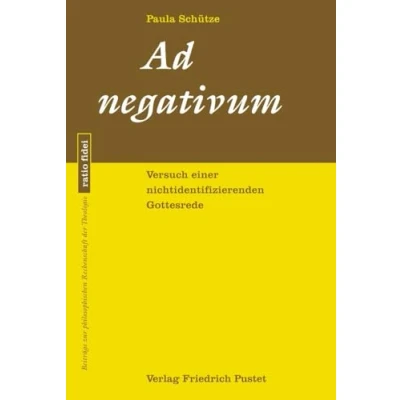 Abbildung von Ad negativum: Versuch einer nichtidentifizierenden Gottesrede (ratio fidei: Beiträge zur philosophischen Rechenschaft der Theologie)
