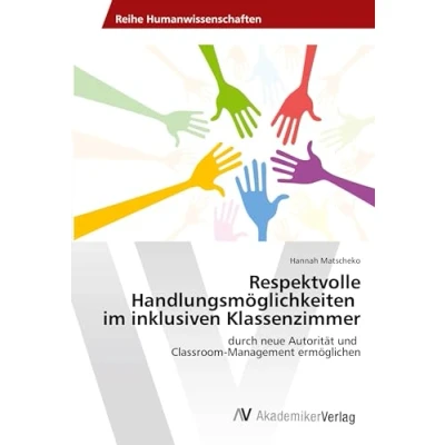 Abbildung von Respektvolle Handlungsmöglichkeiten im inklusiven Klassenzimmer: durch neue Autorität und Classroom Management ermöglichen